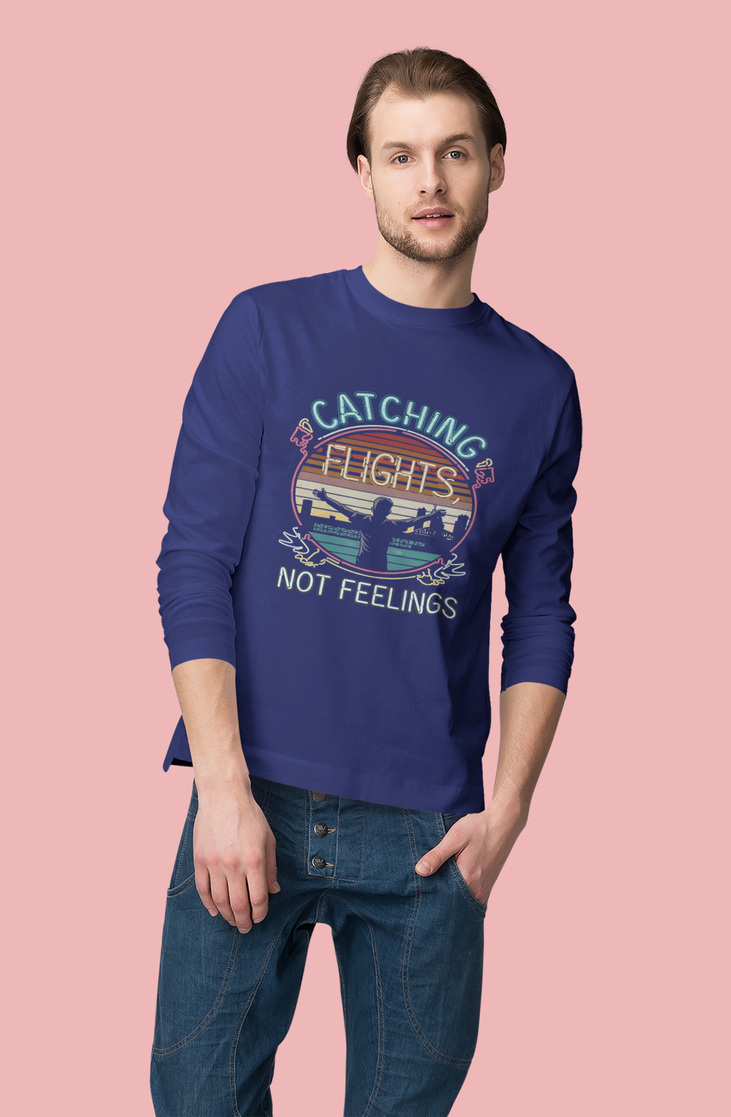 Catching Flights Not Feelings Round Neck Full Sleeve T-shirt