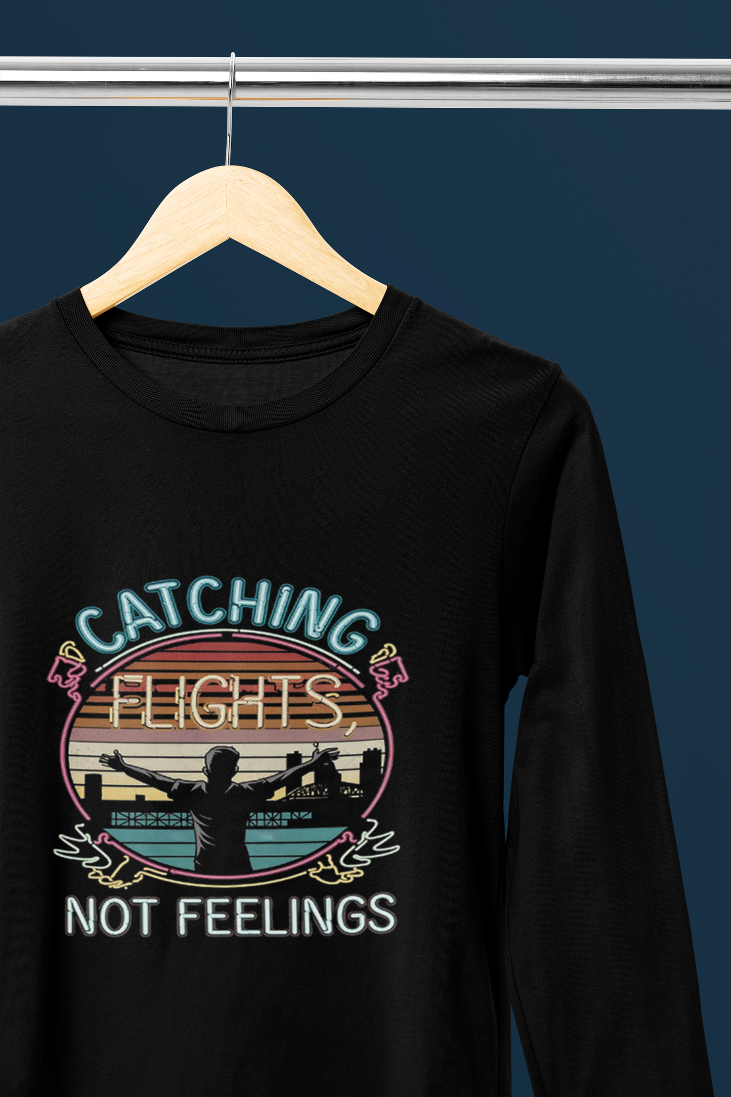 Catching Flights Not Feelings Round Neck Full Sleeve T-shirt